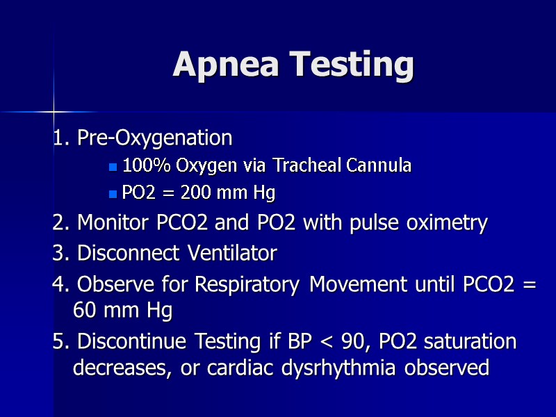 Apnea Testing 1. Pre-Oxygenation 100% Oxygen via Tracheal Cannula  PO2 = 200 mm